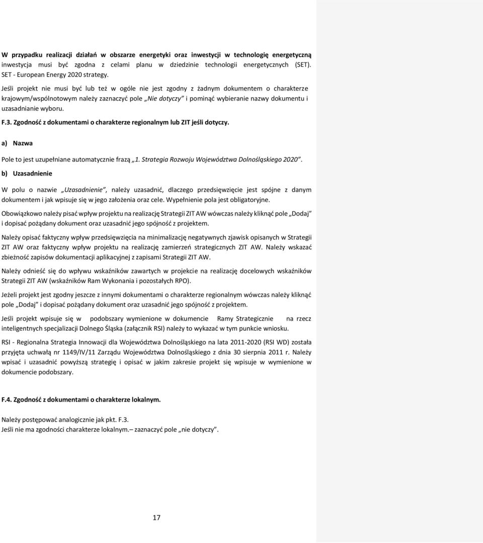 Jeśli projekt nie musi być lub też w ogóle nie jest zgodny z żadnym dokumentem o charakterze krajowym/wspólnotowym należy zaznaczyć pole Nie dotyczy i pominąć wybieranie nazwy dokumentu i