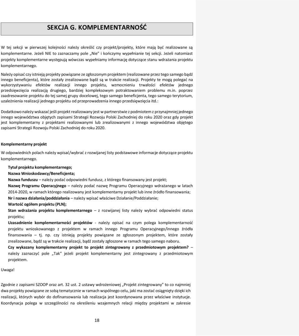 Jeżeli natomiast projekty komplementarne występują wówczas wypełniamy informację dotyczące stanu wdrażania projektu komplementarnego.