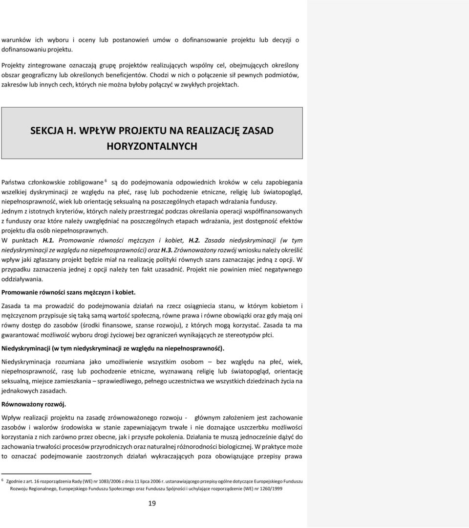 Chodzi w nich o połączenie sił pewnych podmiotów, zakresów lub innych cech, których nie można byłoby połączyć w zwykłych projektach. SEKCJA H.