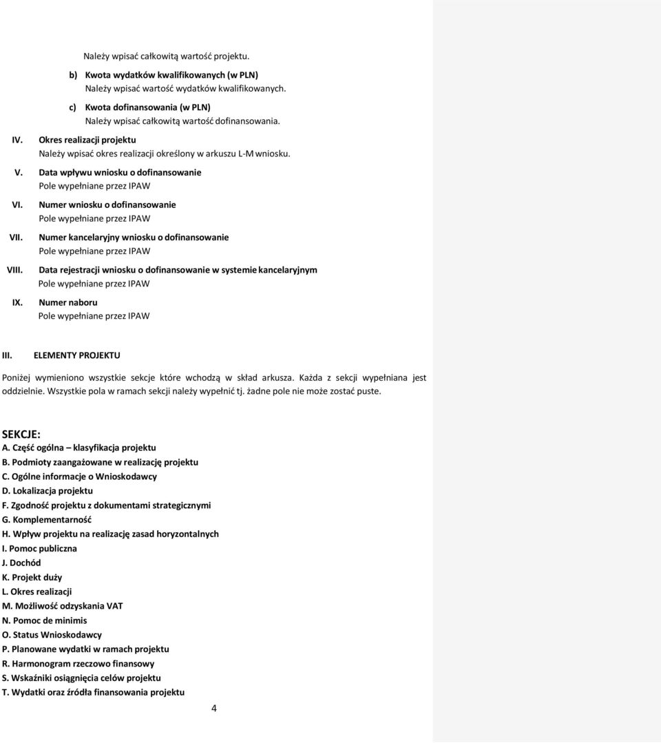 Data wpływu wniosku o dofinansowanie Pole wypełniane przez IPAW VI. VII. VIII. IX.