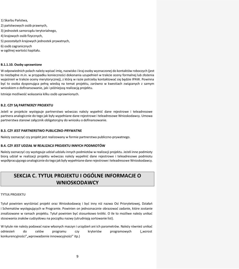 w przypadku konieczności dokonania uzupełnień w trakcie oceny formalnej lub złożenia wyjaśnień w trakcie oceny merytorycznej), z którą w razie potrzeby kontaktować się będzie IPAW.