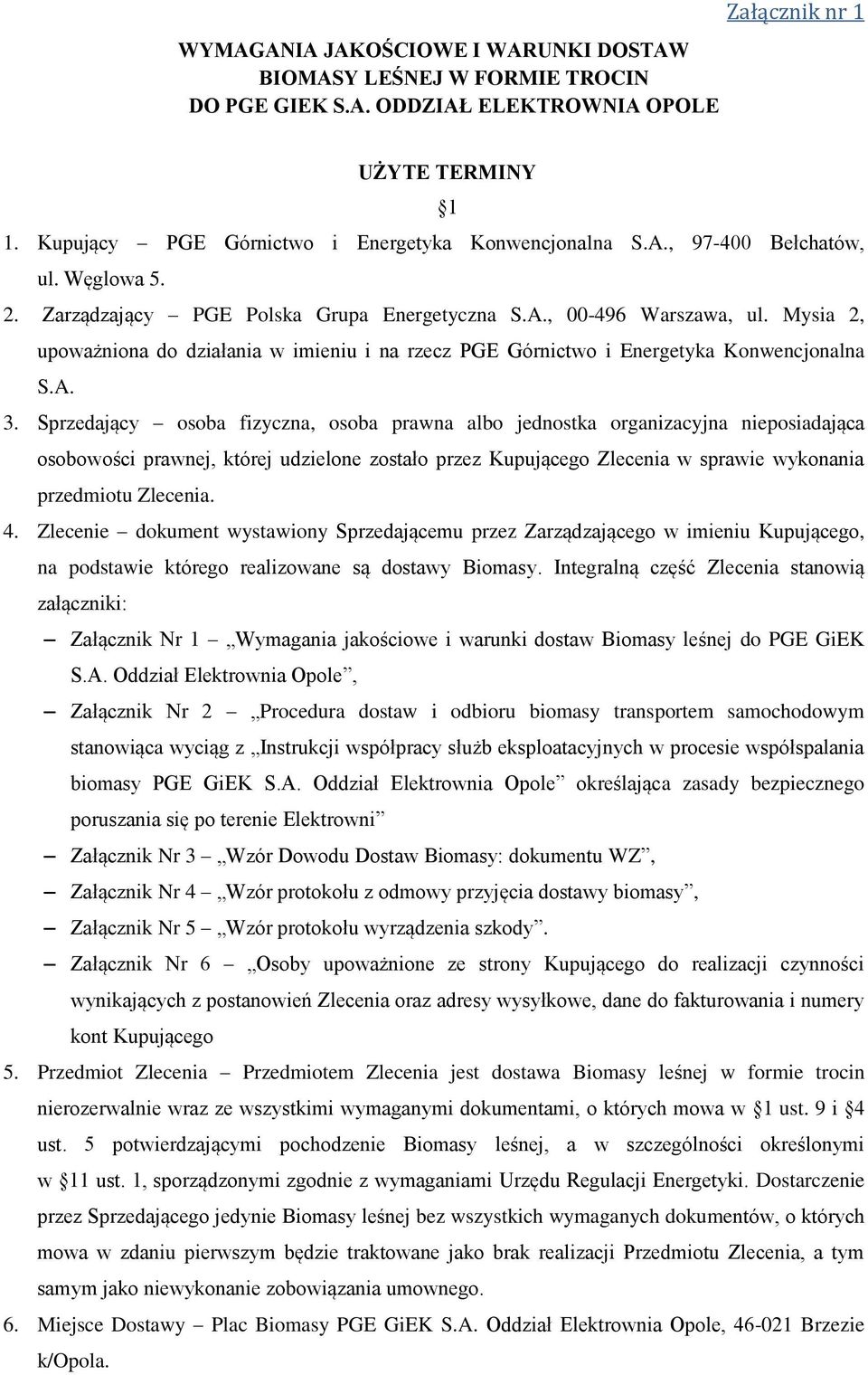 Mysia 2, upoważniona do działania w imieniu i na rzecz PGE Górnictwo i Energetyka Konwencjonalna S.A. 3.