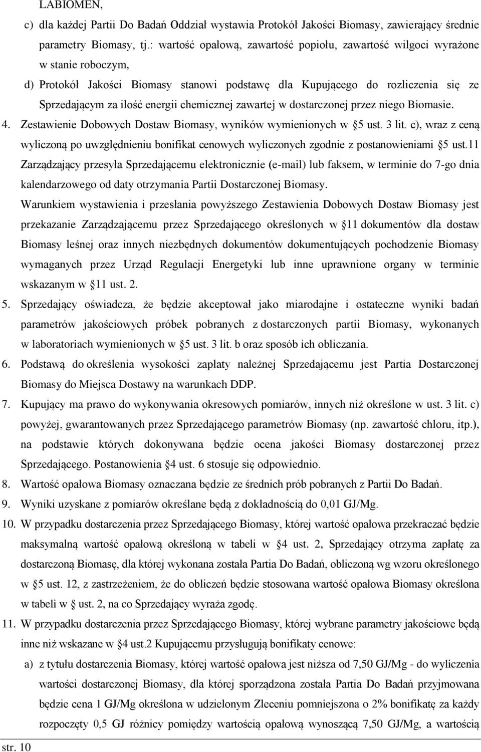 chemicznej zawartej w dostarczonej przez niego Biomasie. 4. Zestawienie Dobowych Dostaw Biomasy, wyników wymienionych w 5 ust. 3 lit.