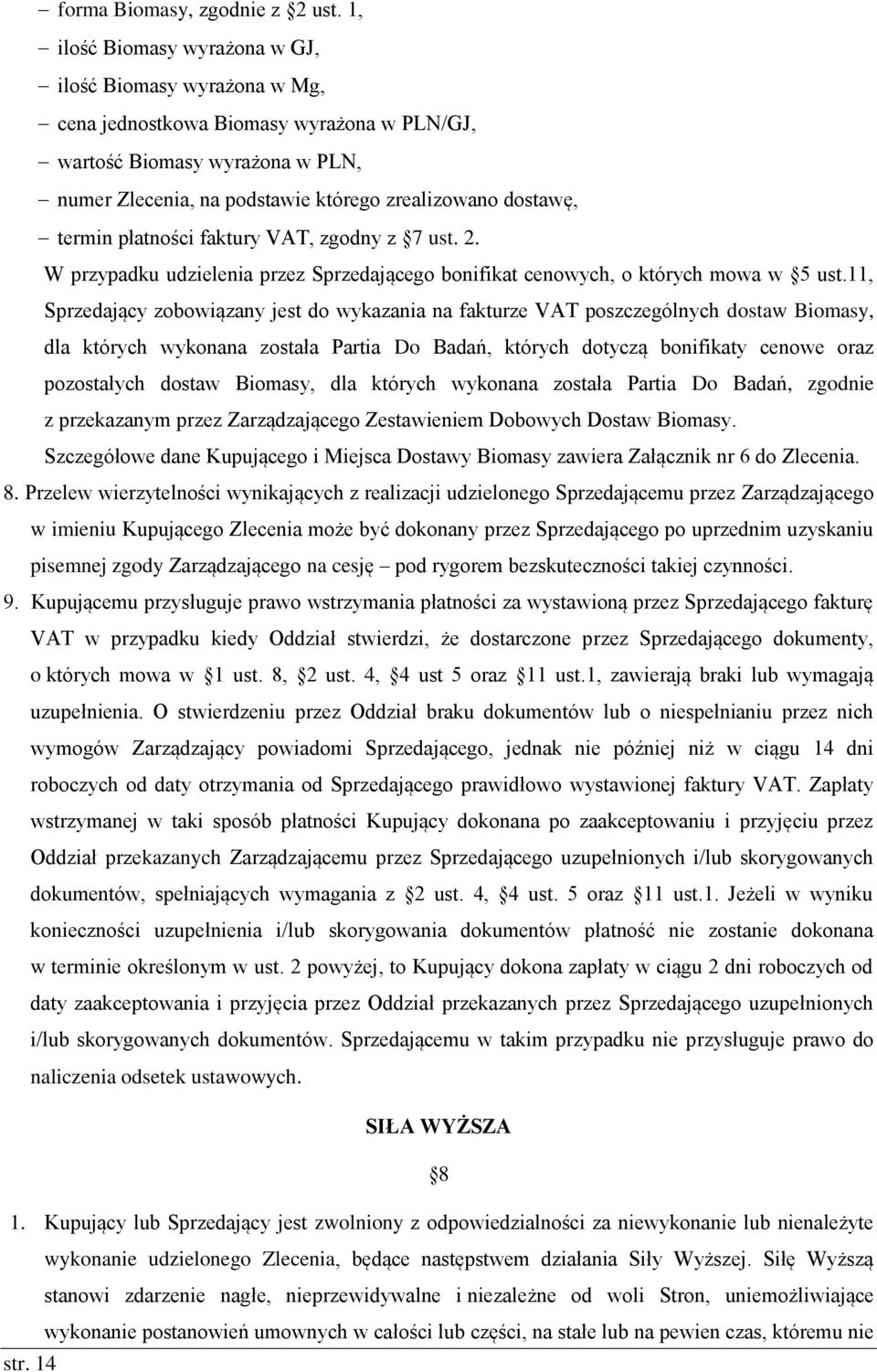 termin płatności faktury VAT, zgodny z 7 ust. 2. W przypadku udzielenia przez Sprzedającego bonifikat cenowych, o których mowa w 5 ust.