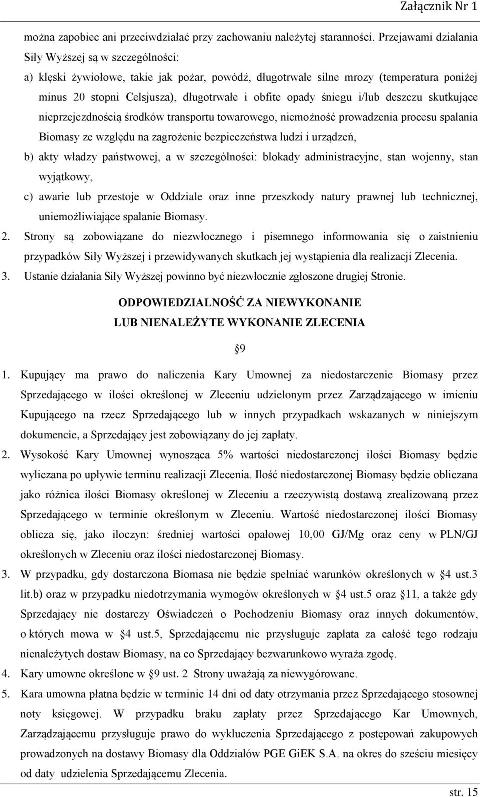 śniegu i/lub deszczu skutkujące nieprzejezdnością środków transportu towarowego, niemożność prowadzenia procesu spalania Biomasy ze względu na zagrożenie bezpieczeństwa ludzi i urządzeń, b) akty