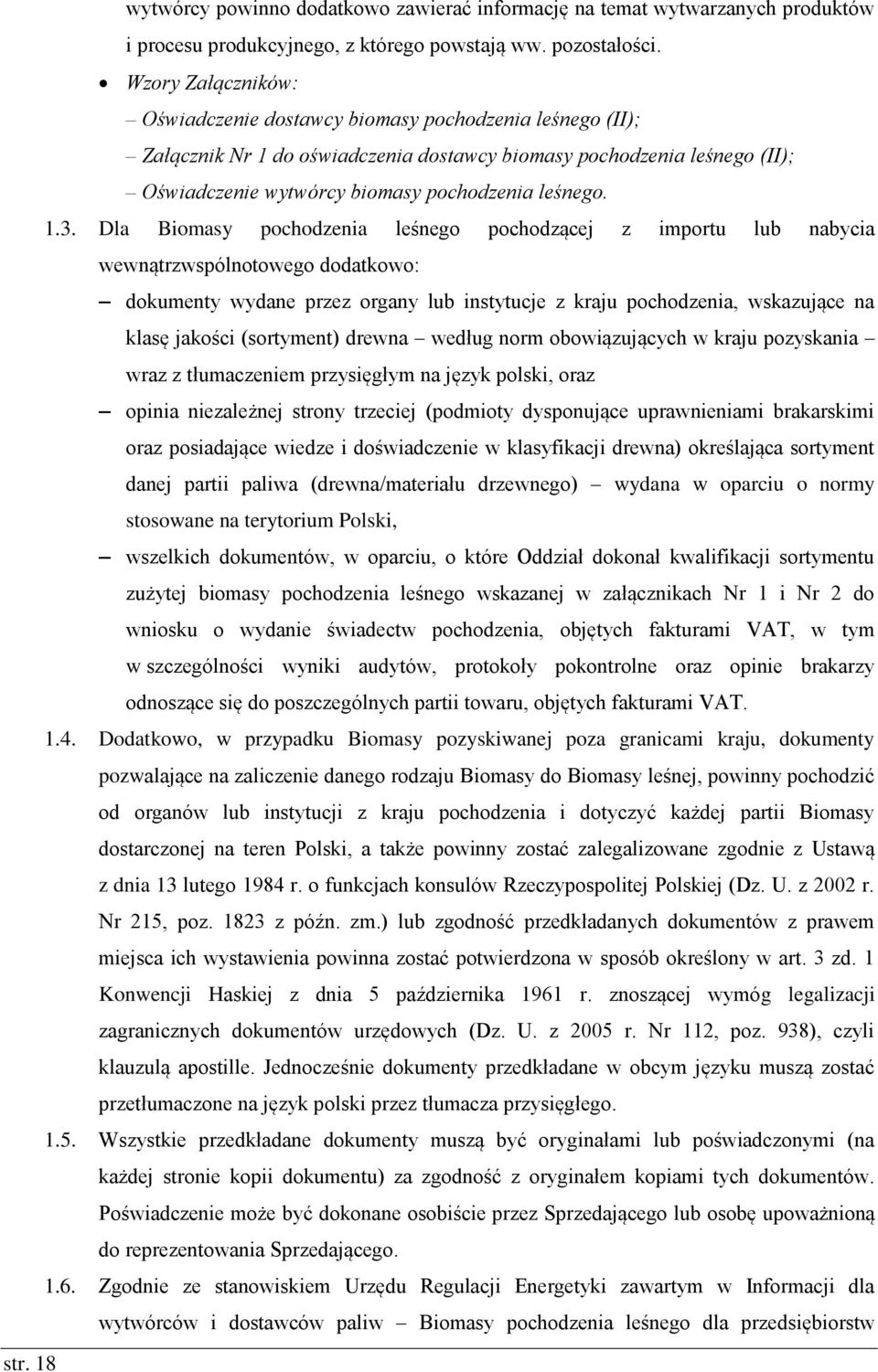 1.3. Dla Biomasy pochodzenia leśnego pochodzącej z importu lub nabycia wewnątrzwspólnotowego dodatkowo: dokumenty wydane przez organy lub instytucje z kraju pochodzenia, wskazujące na klasę jakości