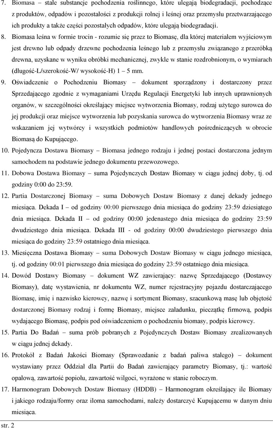 Biomasa leśna w formie trocin - rozumie się przez to Biomasę, dla której materiałem wyjściowym jest drewno lub odpady drzewne pochodzenia leśnego lub z przemysłu związanego z przeróbką drewna,