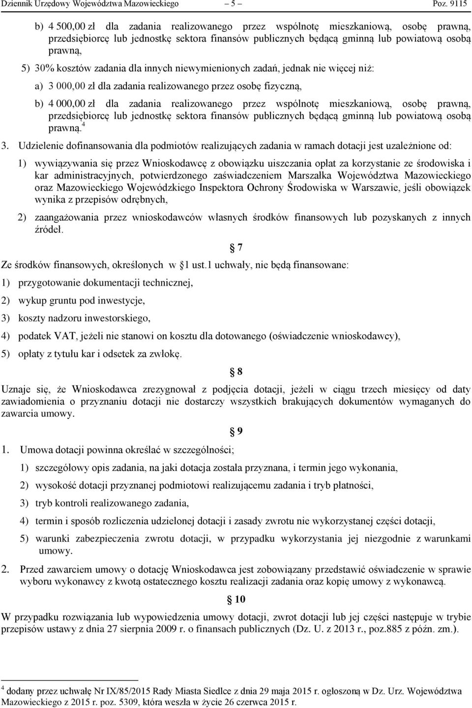 kosztów zadania dla innych niewymienionych zadań, jednak nie więcej niż: a) 3 000,00 zł dla zadania realizowanego przez osobę fizyczną, b) 4 000,00 zł dla zadania realizowanego przez wspólnotę