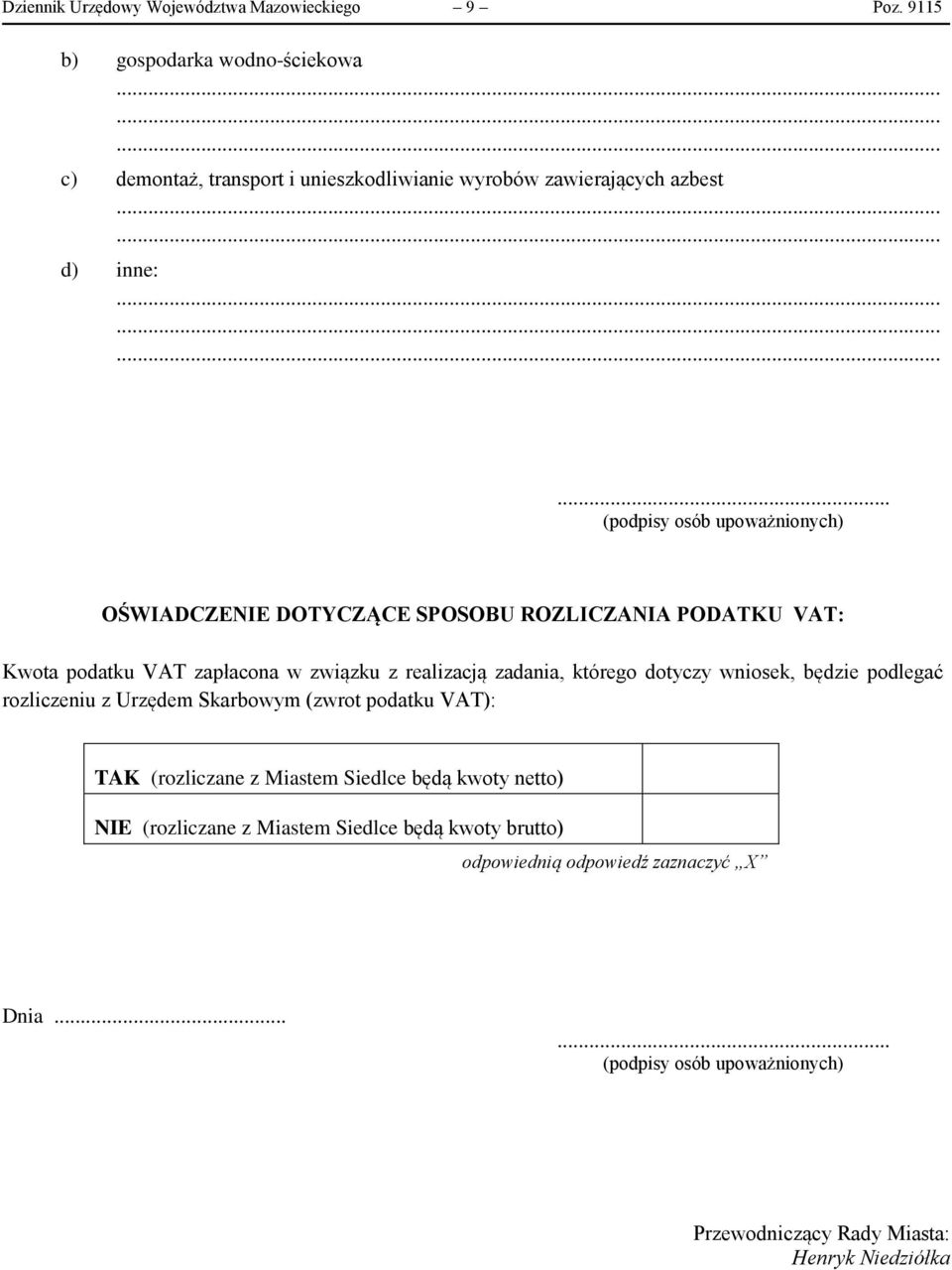 .. (podpisy osób upoważnionych) OŚWIADCZENIE DOTYCZĄCE SPOSOBU ROZLICZANIA PODATKU VAT: Kwota podatku VAT zapłacona w związku z realizacją zadania, którego
