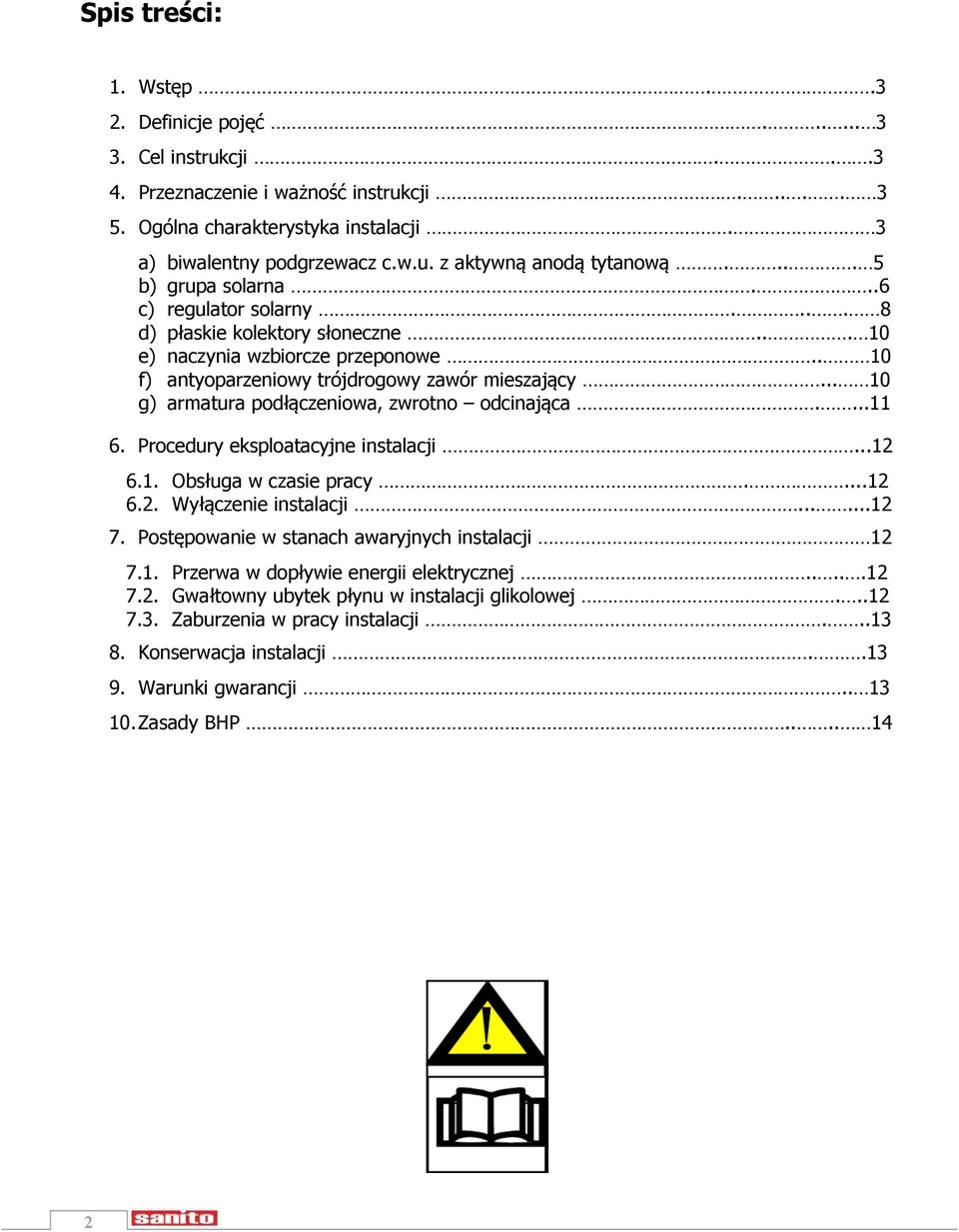 .. 10 g) armatura podłączeniowa, zwrotno odcinająca....11 6. Procedury eksploatacyjne instalacji...12 6.1. Obsługa w czasie pracy....12 6.2. Wyłączenie instalacji......12 7.