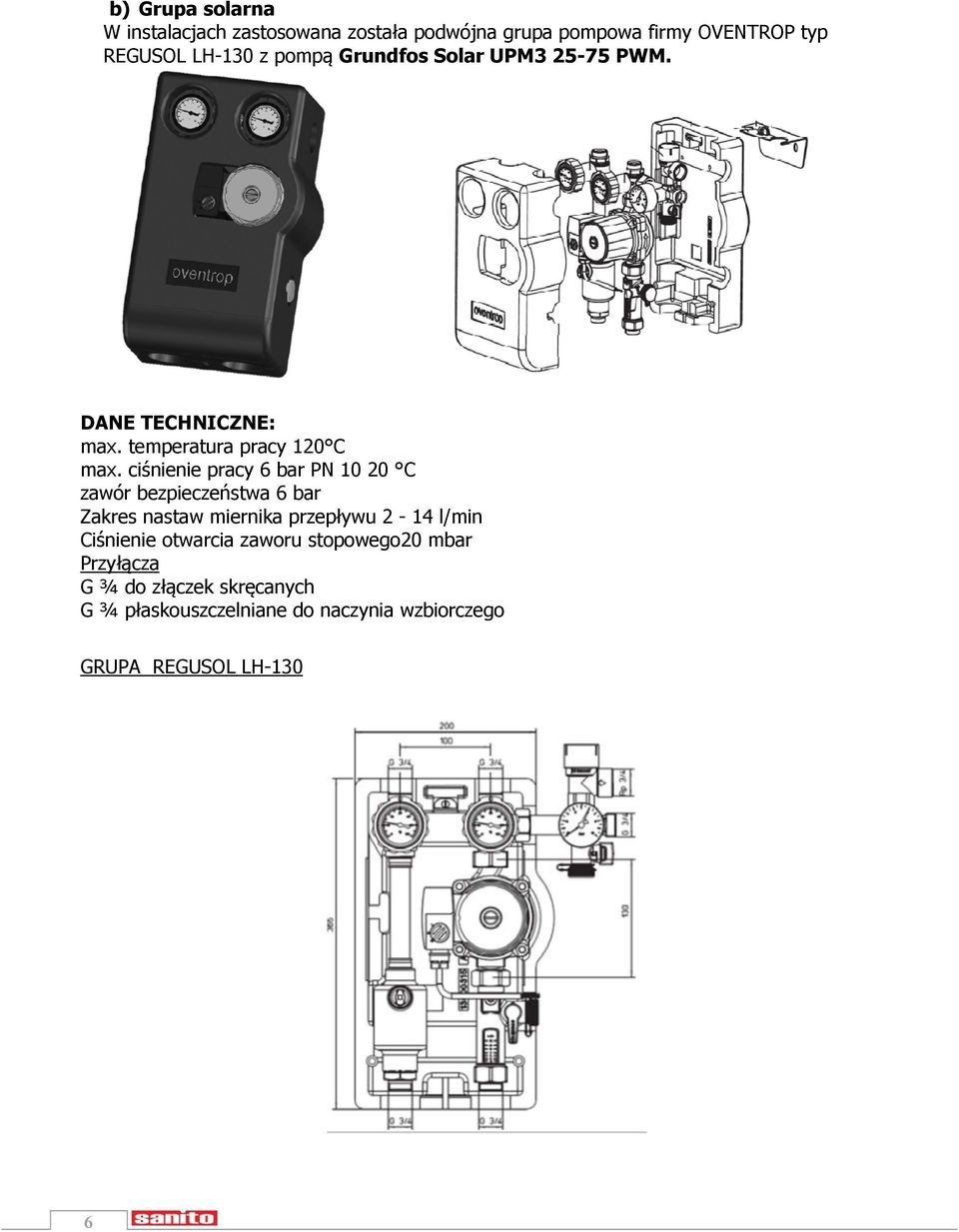 ciśnienie pracy 6 bar PN 10 20 C zawór bezpieczeństwa 6 bar Zakres nastaw miernika przepływu 2-14 l/min