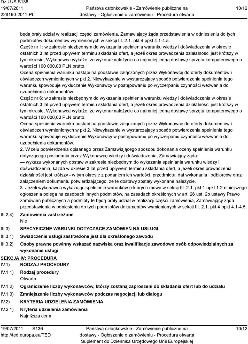 Część nr 1: w zakresie niezbędnym do wykazania spełnienia warunku wiedzy i doświadczenia w okresie ostatnich 3 lat przed upływem terminu składania ofert, a jeżeli okres prowadzenia działalności jest