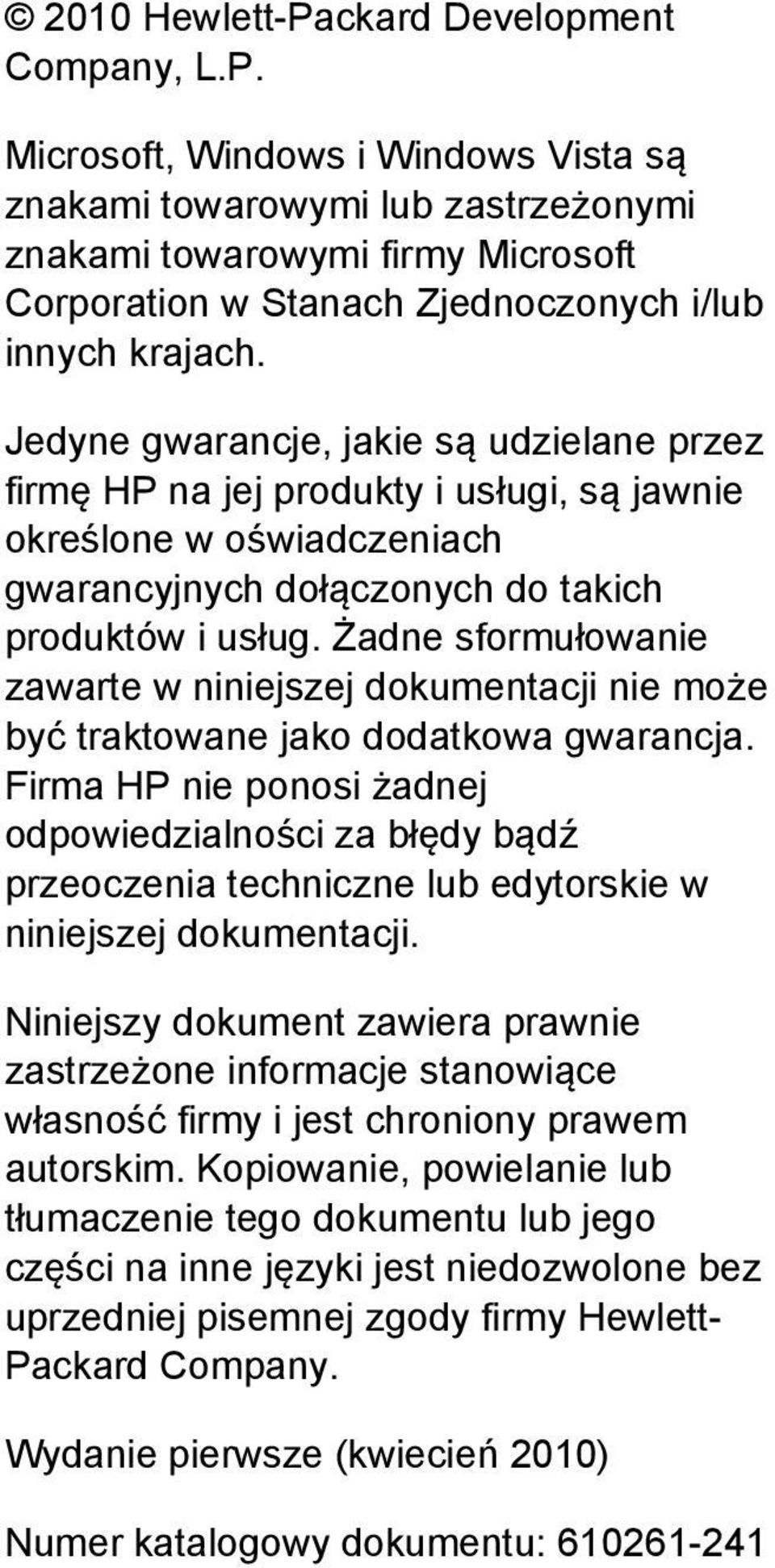 Żadne sformułowanie zawarte w niniejszej dokumentacji nie może być traktowane jako dodatkowa gwarancja.