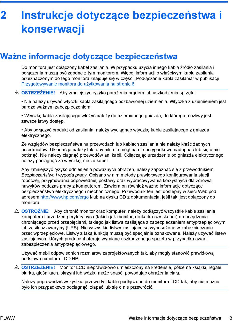 Więcej informacji o właściwym kablu zasilania przeznaczonym do tego monitora znajduje się w części Podłączanie kabla zasilania w publikacji Przygotowywanie monitora do użytkowania na stronie 6.