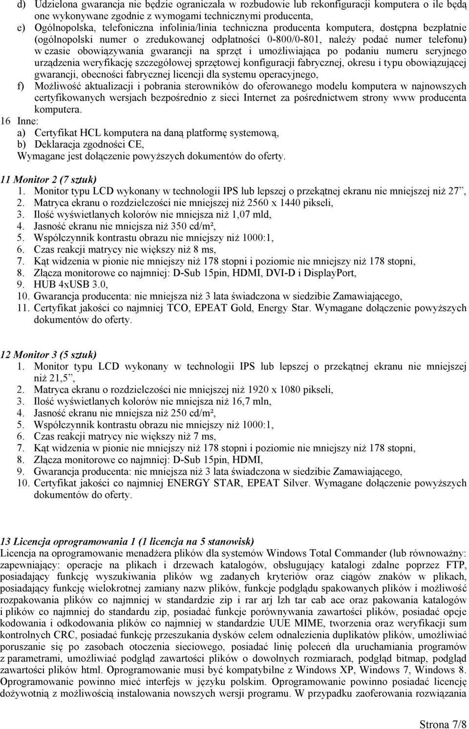 sprzęt i umożliwiająca po podaniu numeru seryjnego urządzenia weryfikację szczegółowej sprzętowej konfiguracji fabrycznej, okresu i typu obowiązującej gwarancji, obecności fabrycznej licencji dla