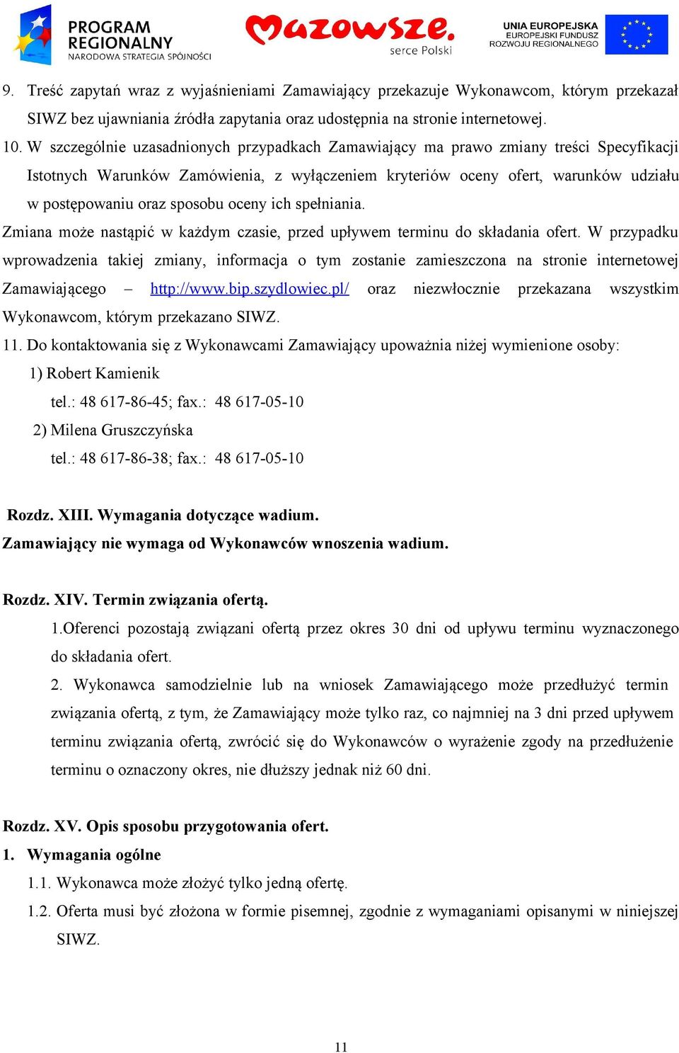 sposobu oceny ich spełniania. Zmiana może nastąpić w każdym czasie, przed upływem terminu do składania ofert.
