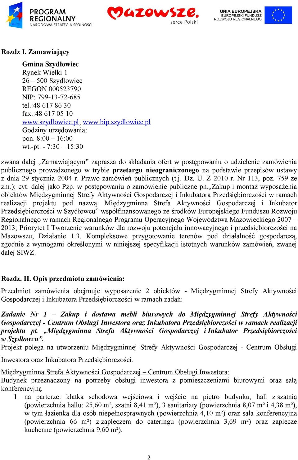 - 7:30 15:30 zwana dalej Zamawiającym zaprasza do składania ofert w postępowaniu o udzielenie zamówienia publicznego prowadzonego w trybie przetargu nieograniczonego na podstawie przepisów ustawy z