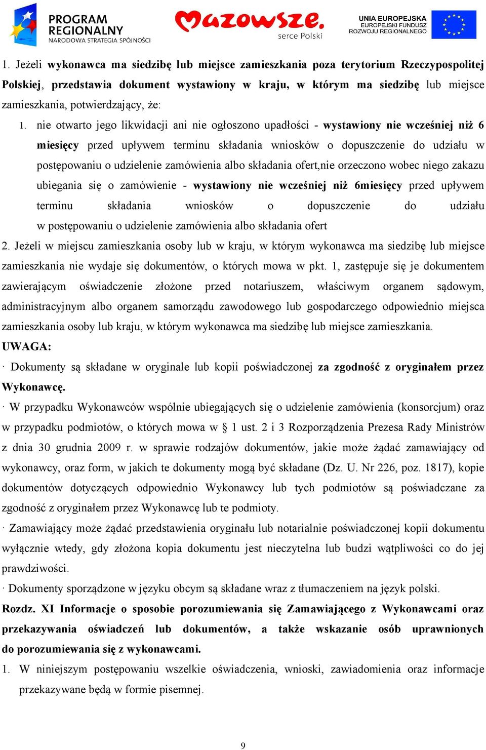 nie otwarto jego likwidacji ani nie ogłoszono upadłości - wystawiony nie wcześniej niż 6 miesięcy przed upływem terminu składania wniosków o dopuszczenie do udziału w postępowaniu o udzielenie