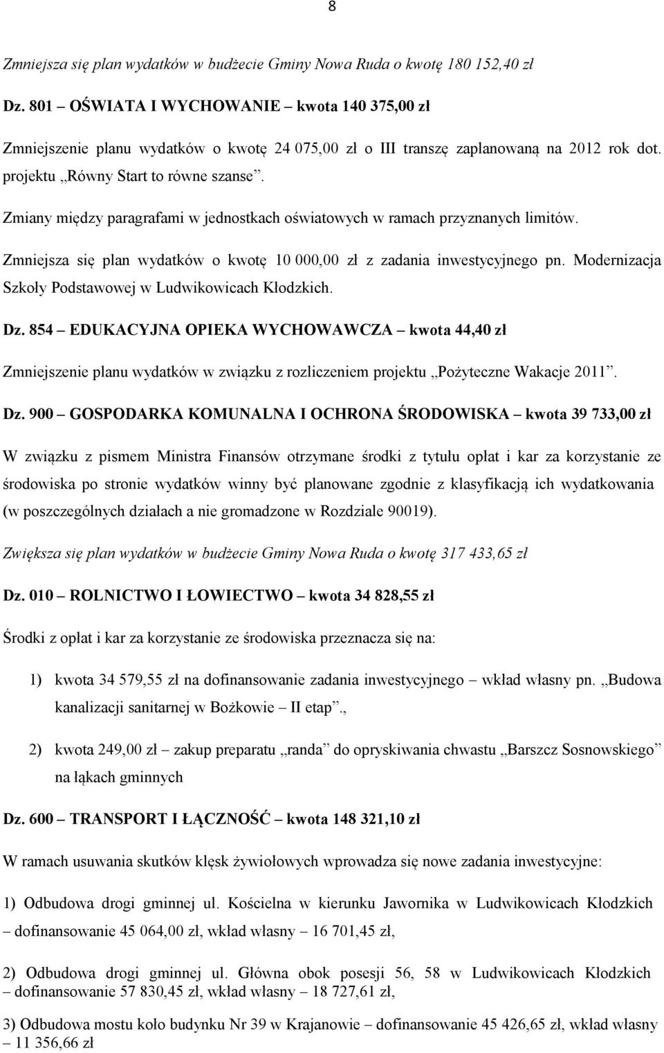 Zmiany między paragrafami w jednostkach oświatowych w ramach przyznanych limitów. Zmniejsza się plan wydatków o kwotę 10 000,00 zł z zadania inwestycyjnego pn.