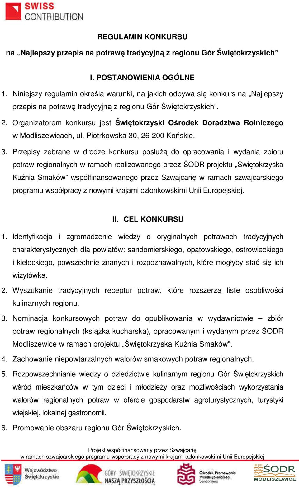 Organizatorem konkursu jest Świętokrzyski Ośrodek Doradztwa Rolniczego w Modliszewicach, ul. Piotrkowska 30