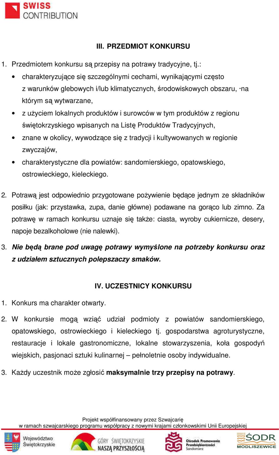 tym produktów z regionu świętokrzyskiego wpisanych na Listę Produktów Tradycyjnych, znane w okolicy, wywodzące się z tradycji i kultywowanych w regionie zwyczajów, charakterystyczne dla powiatów: