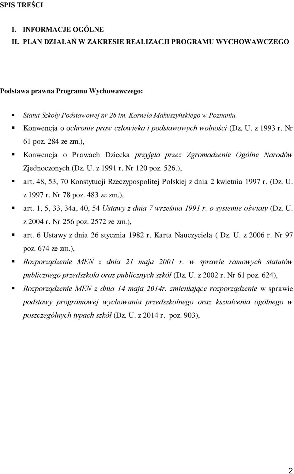 ), Konwencja o Prawach Dziecka przyjęta przez Zgromadzenie Ogólne Narodów Zjednoczonych (Dz. U. z 1991 r. Nr 120 poz. 526.), art.