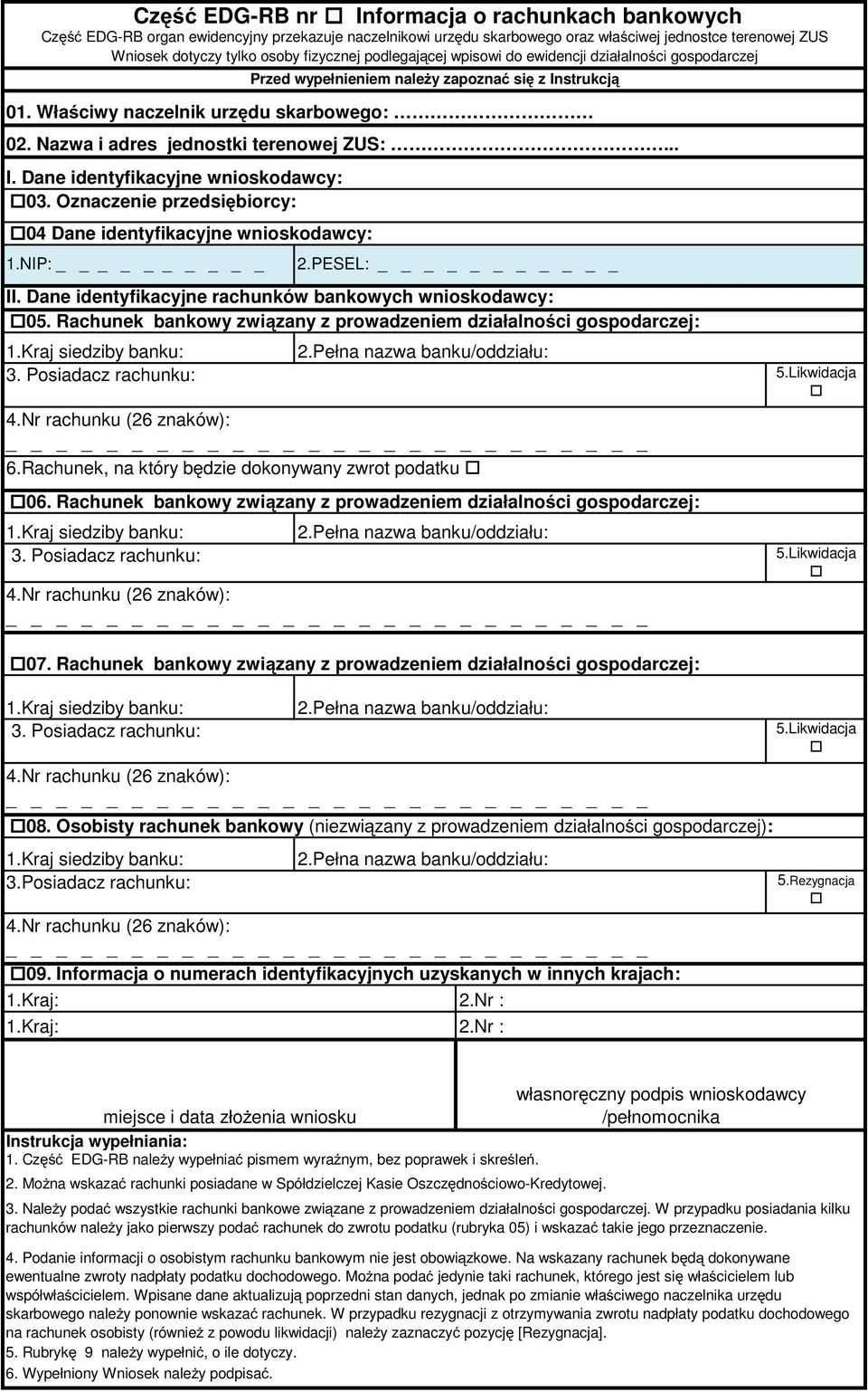 Oznaczenie przedsibiorcy: 04 Dane identyfikacyjne wnioskodawcy: 1.NIP: 3. Posiadacz rachunku: 6.Rachunek, na który bdzie dokonywany zwrot podatku 06. Rachunek bankowy zwizany z prowadzeniem : 3.