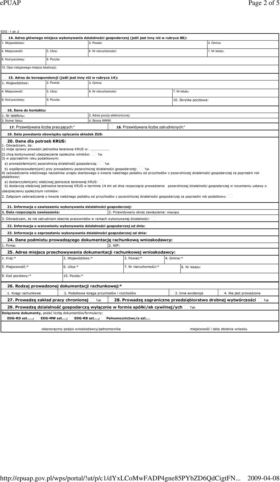 Adres poczty elektronicznej: 3. Numer faksu: 4. Strona WWW: 17. Przewidywana liczba pracujących:* 18. Przewidywana liczba zatrudnionych:* 19. Data powstania obowiązku opłacania składek ZUS: 20.