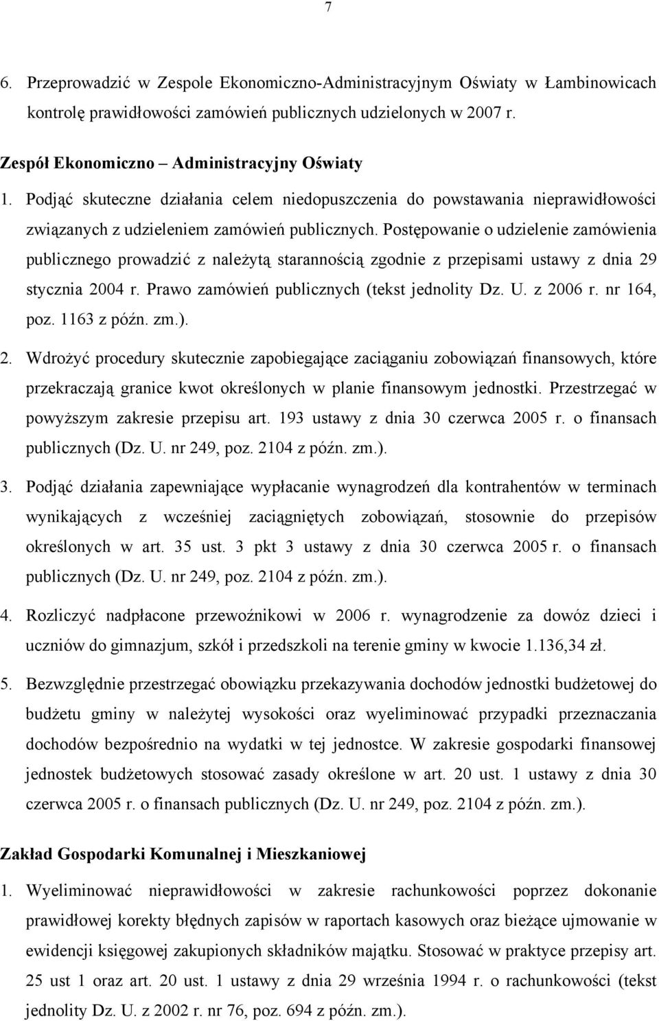 Postępowanie o udzielenie zamówienia publicznego prowadzić z należytą starannością zgodnie z przepisami ustawy z dnia 29 stycznia 2004 r. Prawo zamówień publicznych (tekst jednolity Dz. U. z 2006 r.