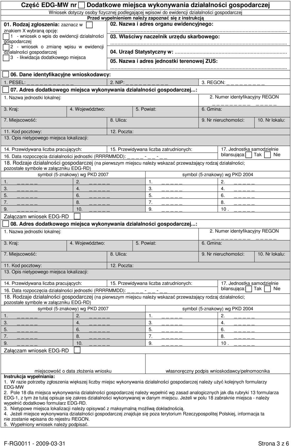 Nazwa i adres organu ewidencyjnego:... 03. Właściwy naczelnik urzędu skarbowego:... 04. Urząd Statystyczny w:... 05. Nazwa i adres jednostki terenowej ZUS:... 06. Dane identyfikacyjne wnioskodawcy: 1.