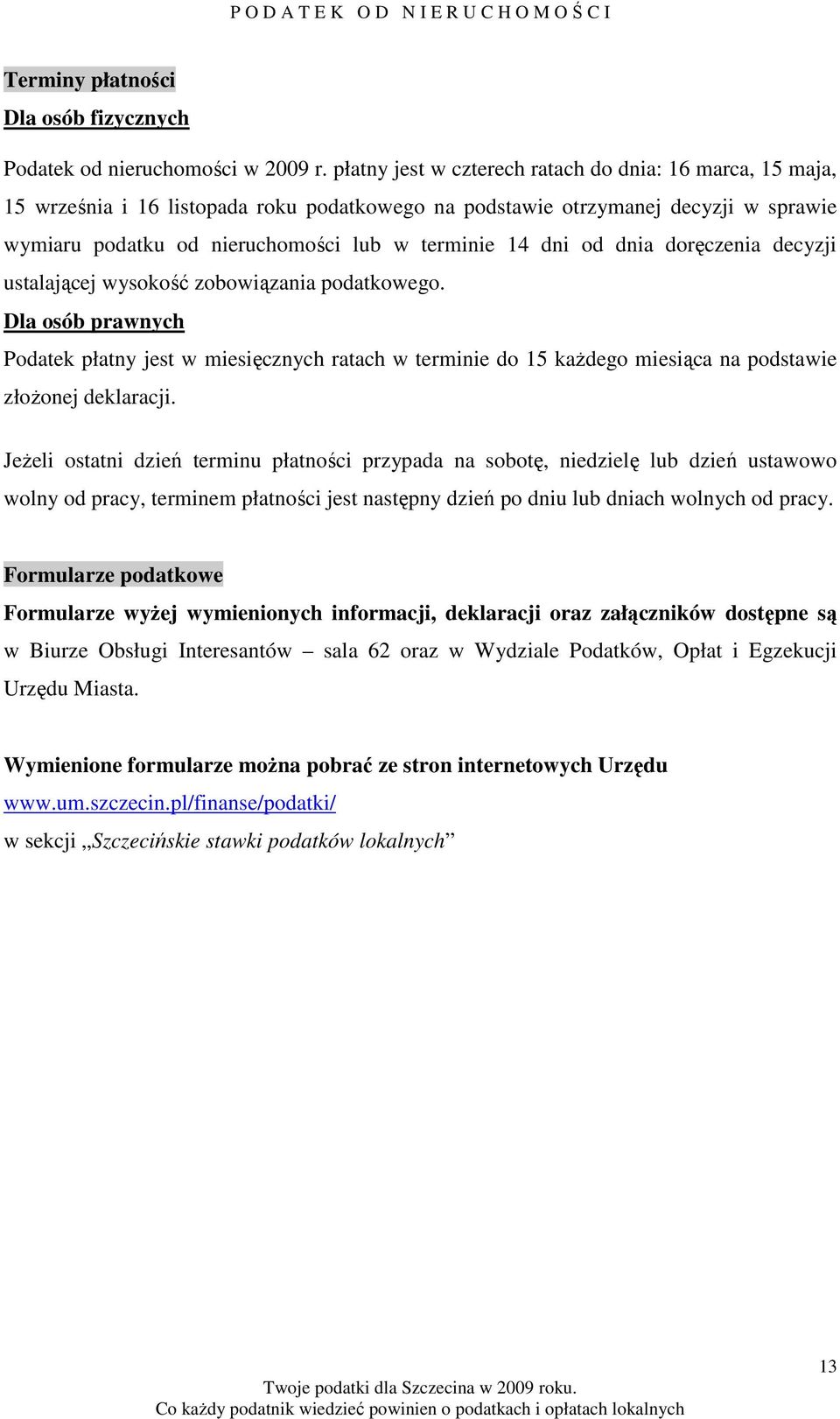 od dnia doręczenia decyzji ustalającej wysokość zobowiązania podatkowego.