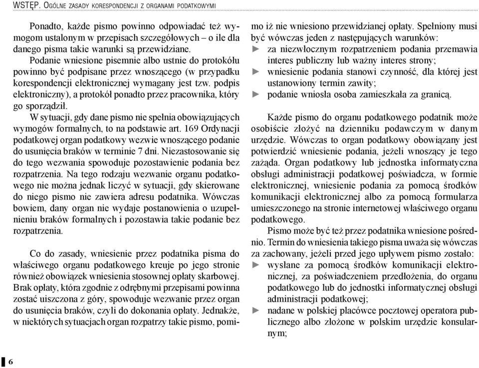 podpis elektroniczny), a protokół ponadto przez pracownika, który go sporz dził. W sytuacji, gdy dane pismo nie spełnia obowi zuj cych wymogów formalnych, to na podstawie art.