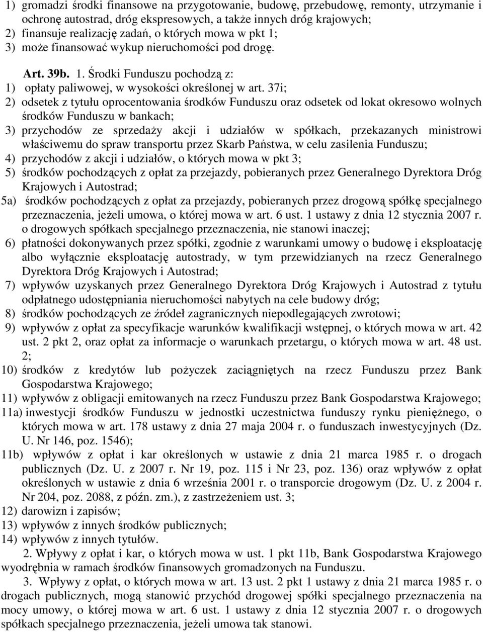 37i; 2) odsetek z tytułu oprocentowania środków Funduszu oraz odsetek od lokat okresowo wolnych środków Funduszu w bankach; 3) przychodów ze sprzedaŝy akcji i udziałów w spółkach, przekazanych