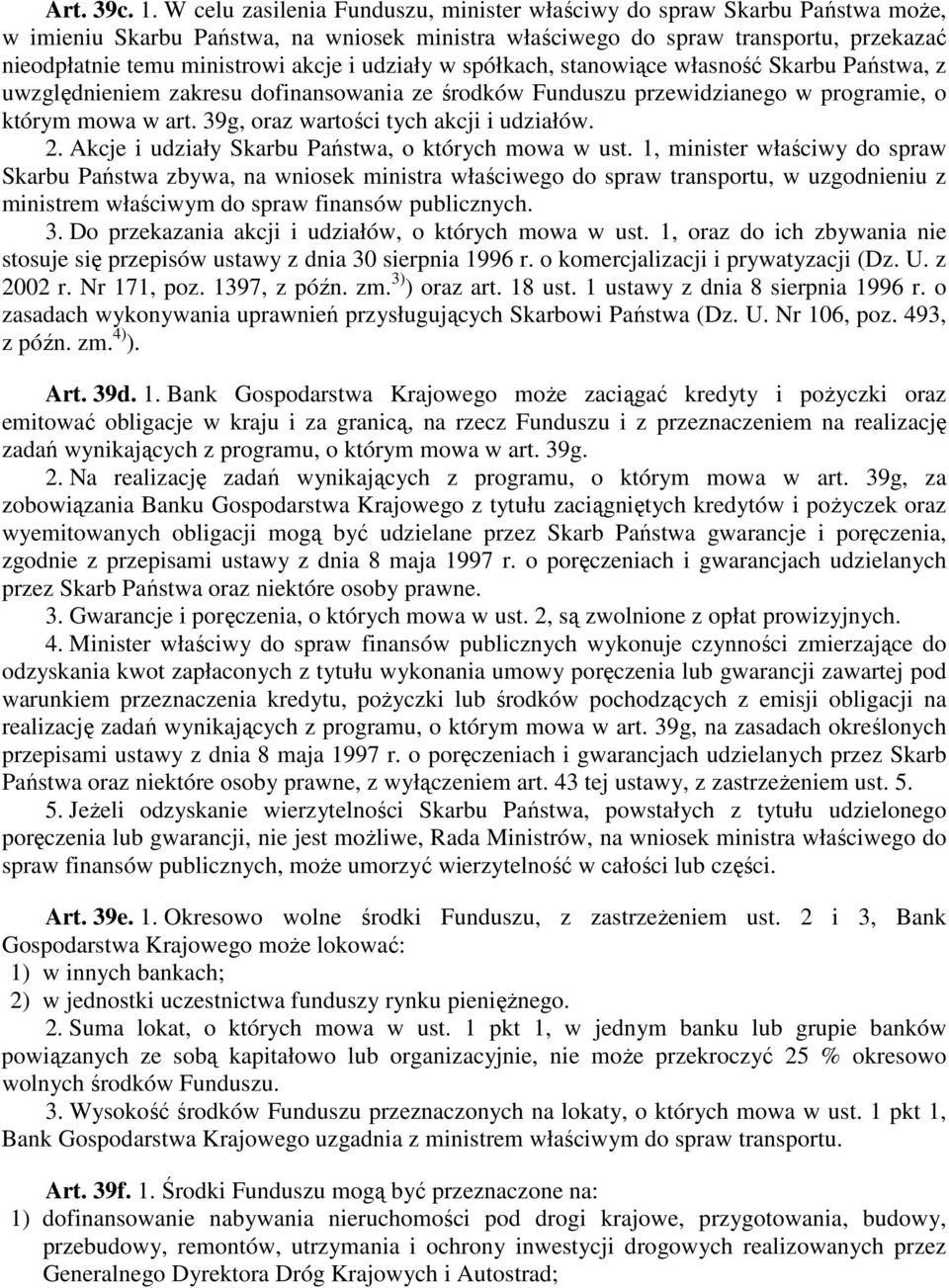 udziały w spółkach, stanowiące własność Skarbu Państwa, z uwzględnieniem zakresu dofinansowania ze środków Funduszu przewidzianego w programie, o którym mowa w art.