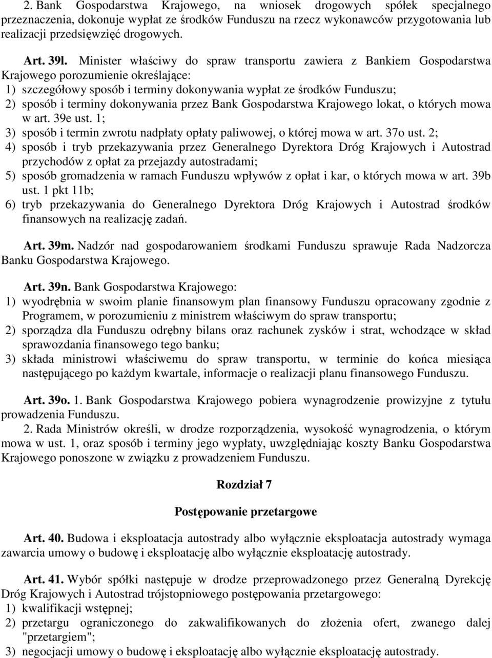 Minister właściwy do spraw transportu zawiera z Bankiem Gospodarstwa Krajowego porozumienie określające: 1) szczegółowy sposób i terminy dokonywania wypłat ze środków Funduszu; 2) sposób i terminy