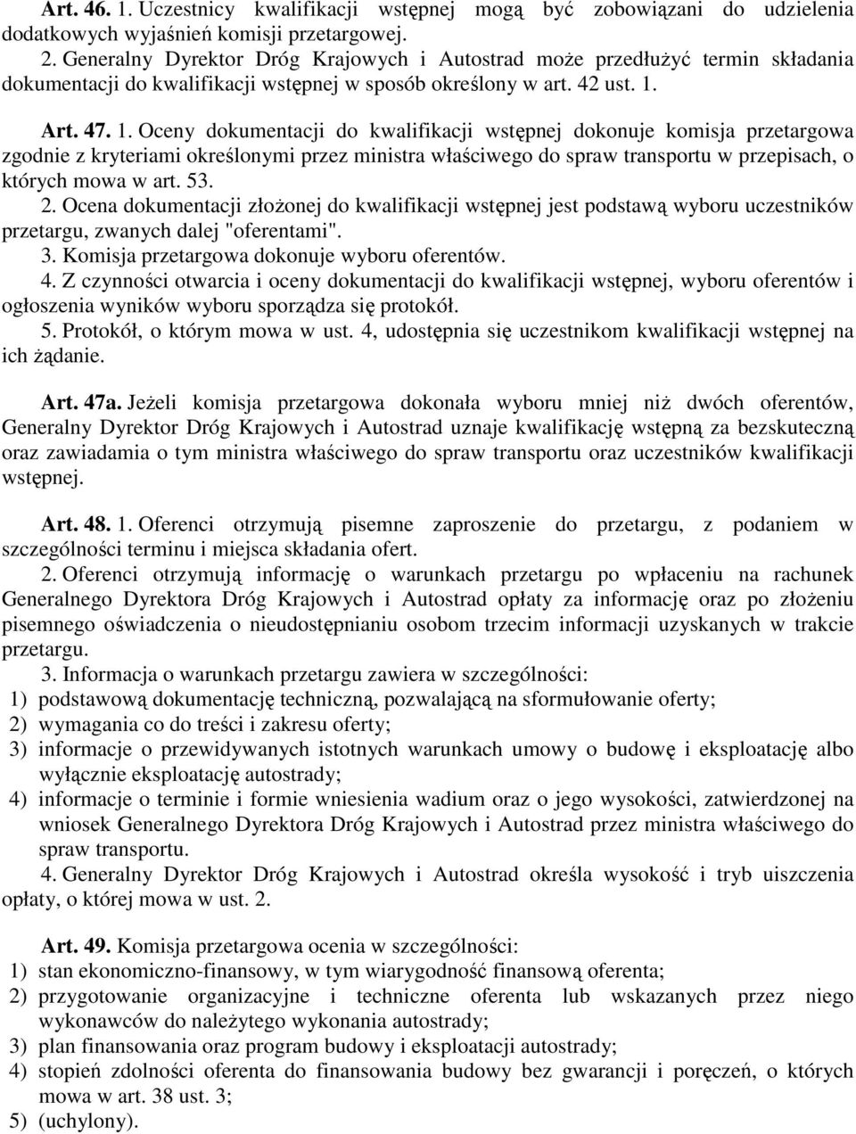 Art. 47. 1. Oceny dokumentacji do kwalifikacji wstępnej dokonuje komisja przetargowa zgodnie z kryteriami określonymi przez ministra właściwego do spraw transportu w przepisach, o których mowa w art.