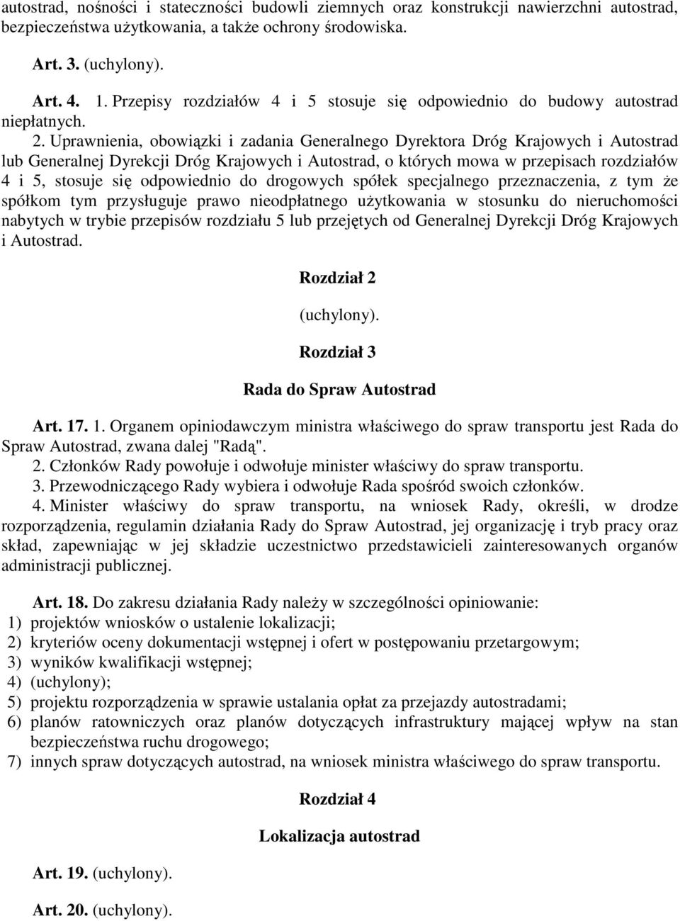 Uprawnienia, obowiązki i zadania Generalnego Dyrektora Dróg Krajowych i Autostrad lub Generalnej Dyrekcji Dróg Krajowych i Autostrad, o których mowa w przepisach rozdziałów 4 i 5, stosuje się