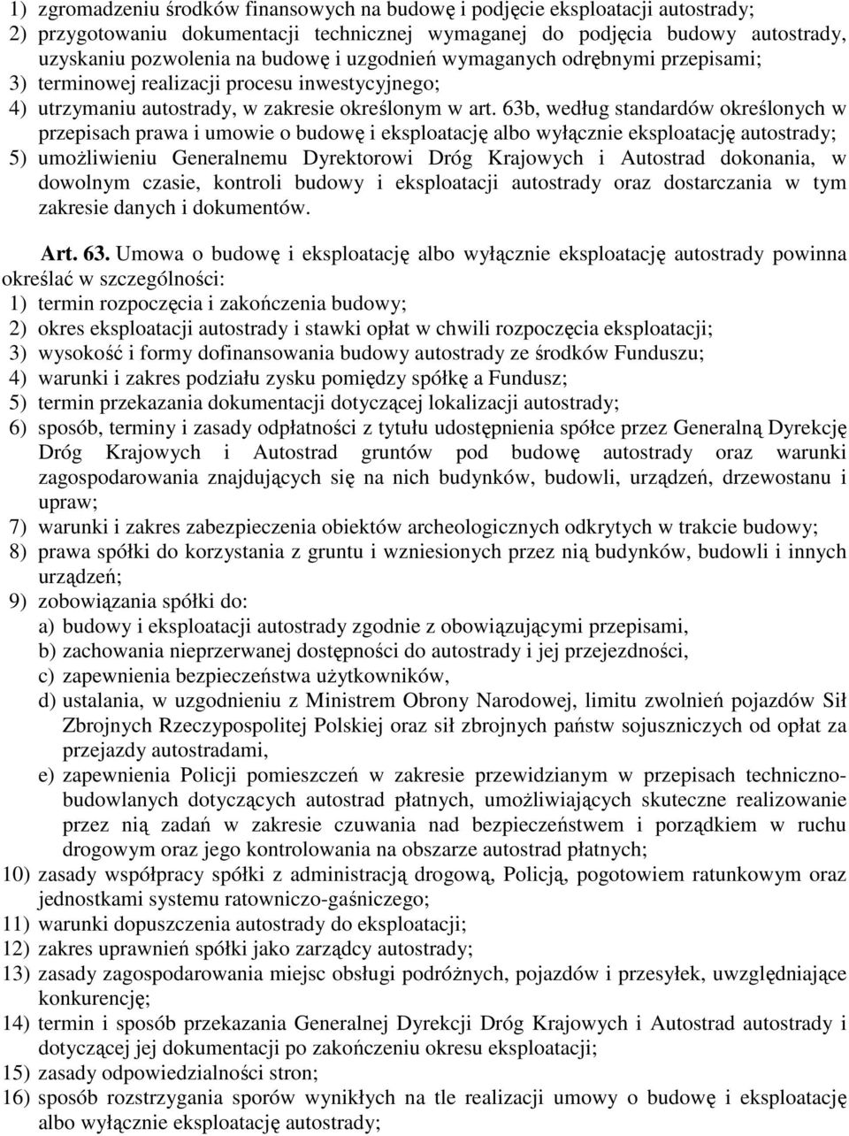 63b, według standardów określonych w przepisach prawa i umowie o budowę i eksploatację albo wyłącznie eksploatację autostrady; 5) umoŝliwieniu Generalnemu Dyrektorowi Dróg Krajowych i Autostrad