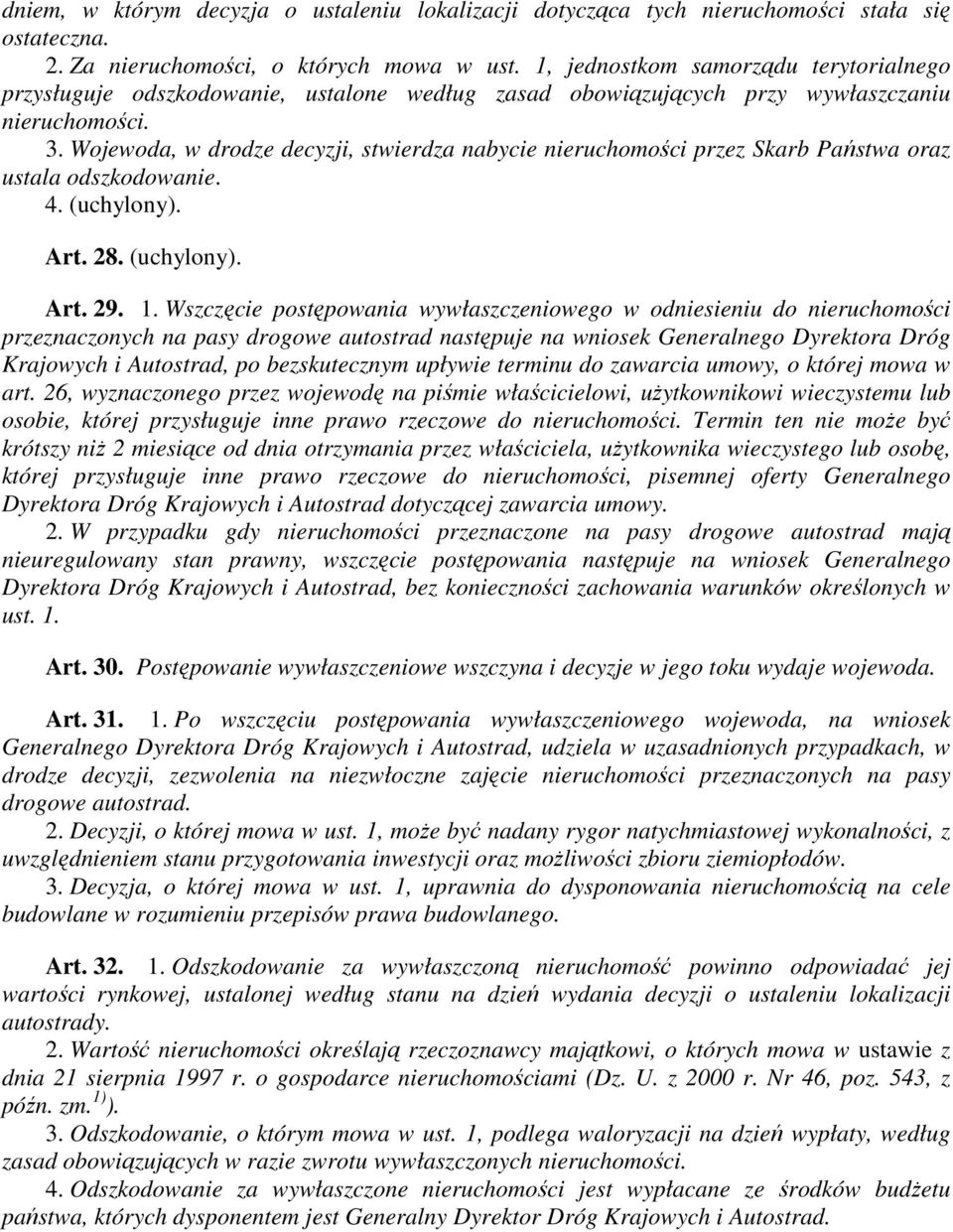 Wojewoda, w drodze decyzji, stwierdza nabycie nieruchomości przez Skarb Państwa oraz ustala odszkodowanie. 4. (uchylony). Art. 28. (uchylony). Art. 29. 1.