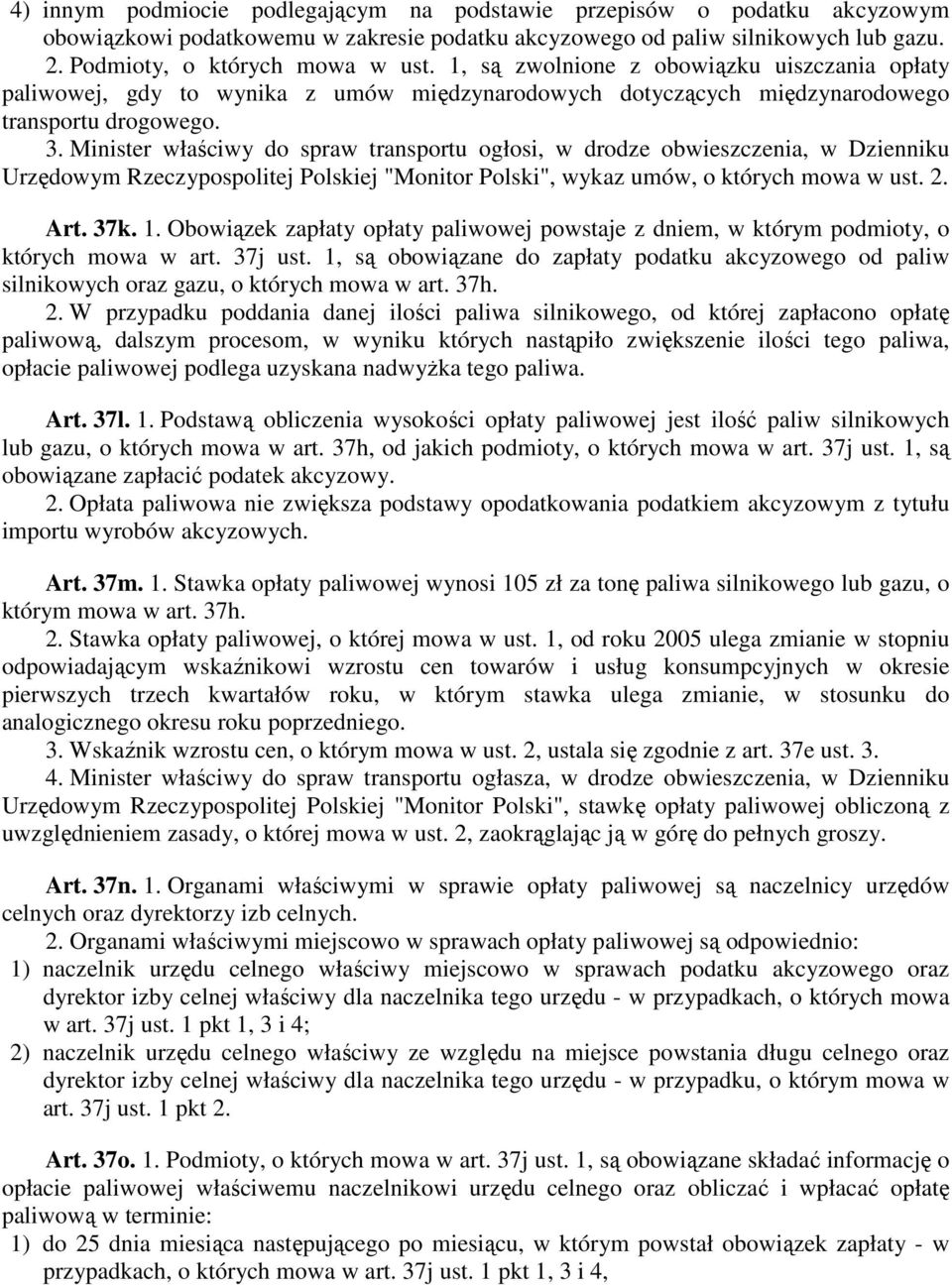 Minister właściwy do spraw transportu ogłosi, w drodze obwieszczenia, w Dzienniku Urzędowym Rzeczypospolitej Polskiej "Monitor Polski", wykaz umów, o których mowa w ust. 2. Art. 37k. 1.