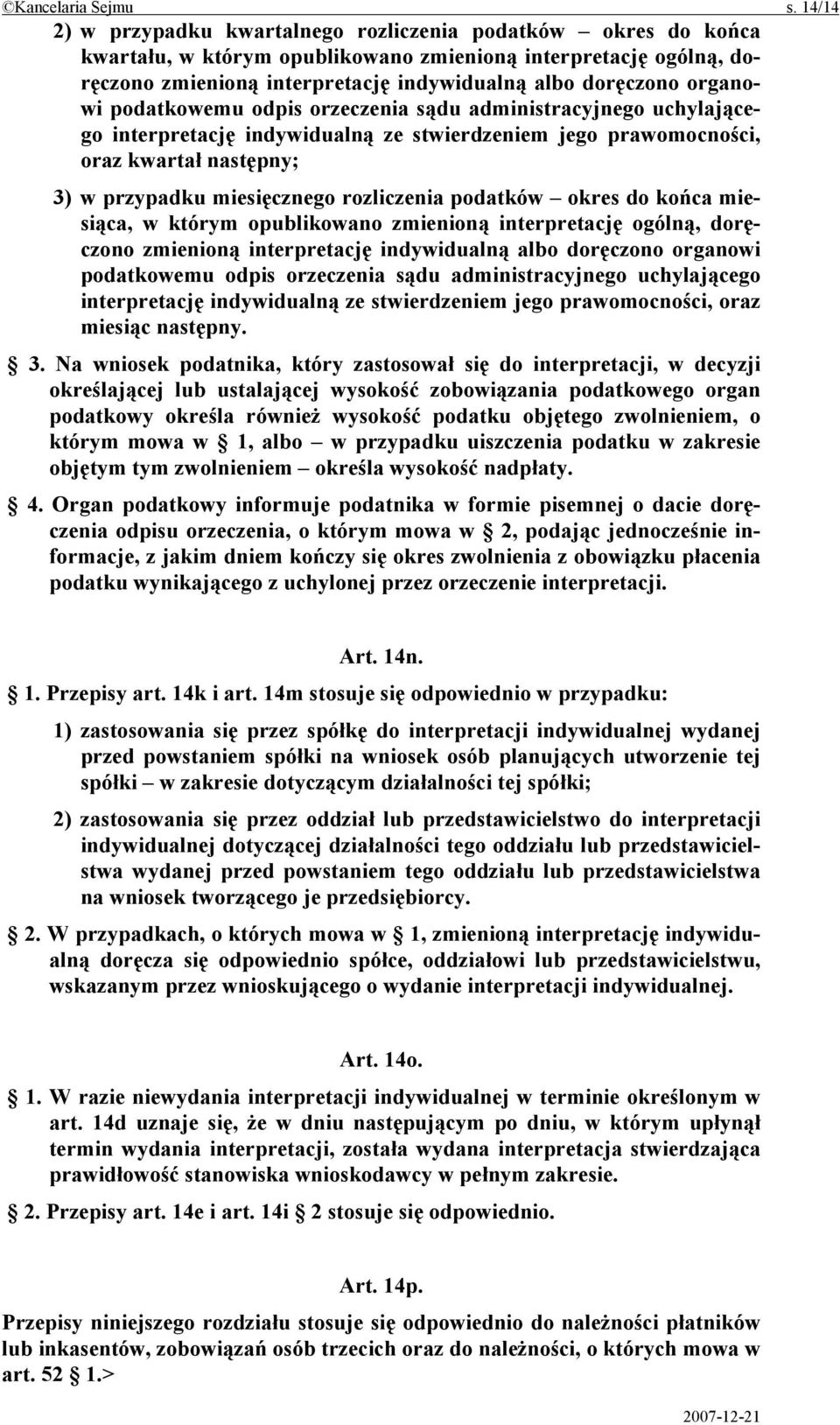 organowi podatkowemu odpis orzeczenia sądu administracyjnego uchylającego interpretację indywidualną ze stwierdzeniem jego prawomocności, oraz kwartał następny; 3) w przypadku miesięcznego