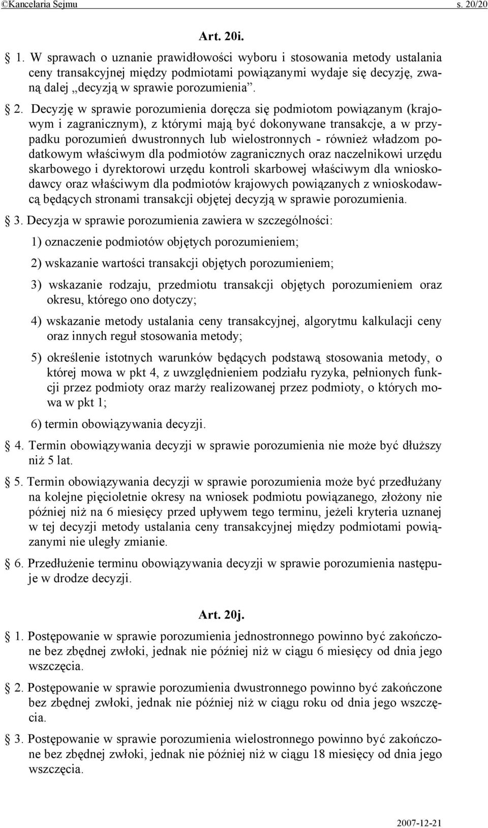 Decyzję w sprawie porozumienia doręcza się podmiotom powiązanym (krajowym i zagranicznym), z którymi mają być dokonywane transakcje, a w przypadku porozumień dwustronnych lub wielostronnych - również