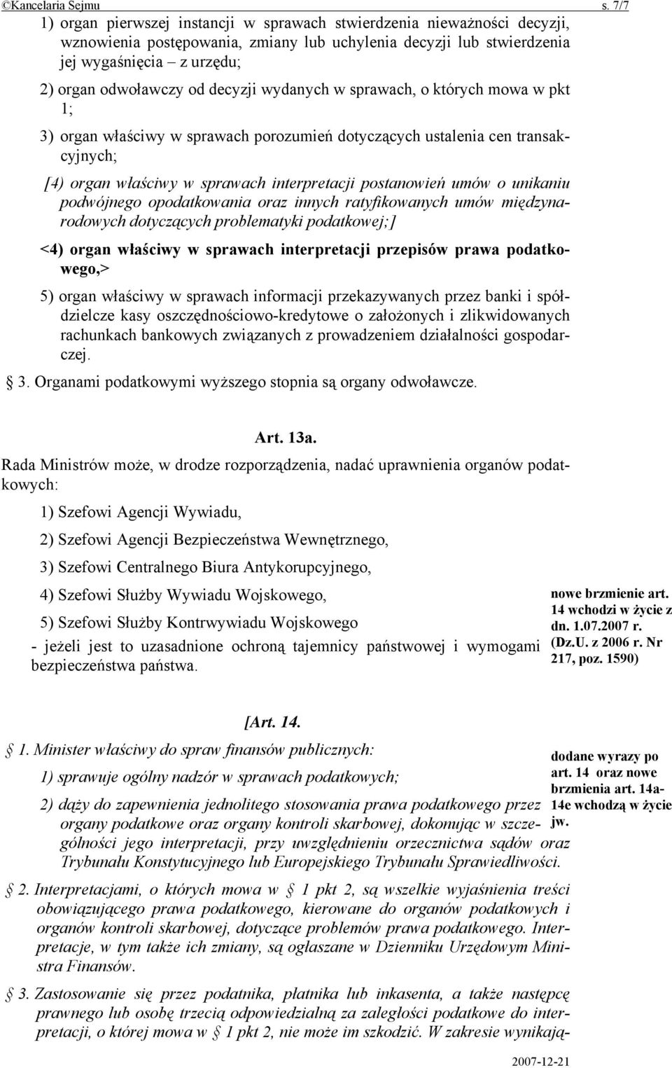 decyzji wydanych w sprawach, o których mowa w pkt 1; 3) organ właściwy w sprawach porozumień dotyczących ustalenia cen transakcyjnych; [4) organ właściwy w sprawach interpretacji postanowień umów o