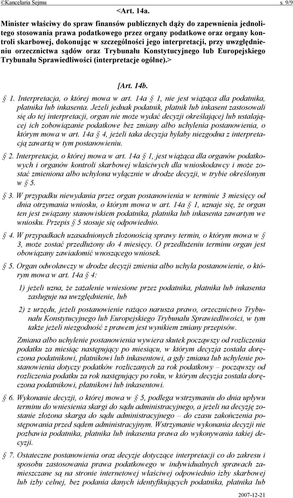interpretacji, przy uwzględnieniu orzecznictwa sądów oraz Trybunału Konstytucyjnego lub Europejskiego Trybunału Sprawiedliwości (interpretacje ogólne).> [Art. 14b. 1. Interpretacja, o której mowa w art.