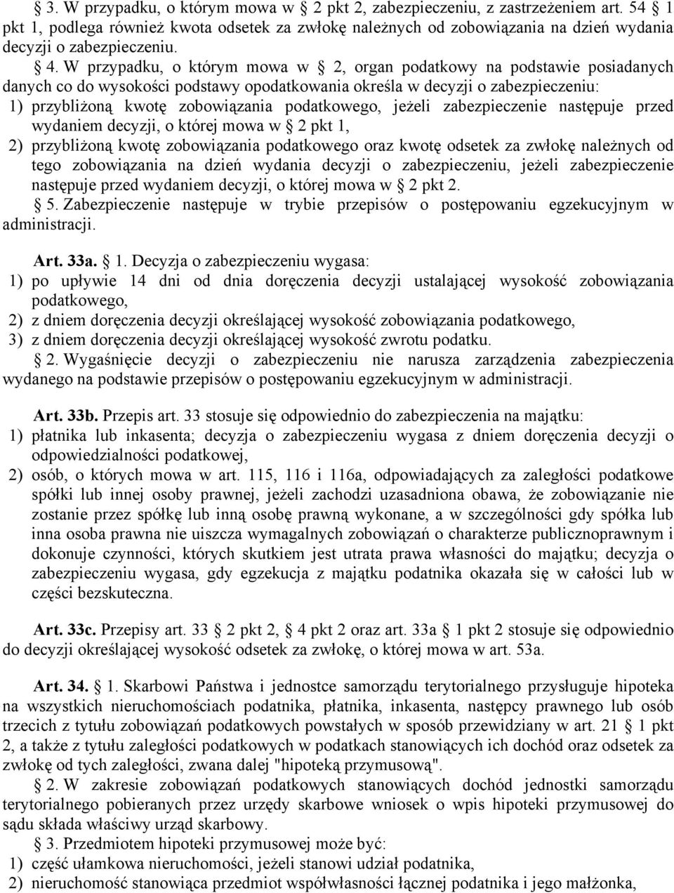 podatkowego, jeżeli zabezpieczenie następuje przed wydaniem decyzji, o której mowa w 2 pkt 1, 2) przybliżoną kwotę zobowiązania podatkowego oraz kwotę odsetek za zwłokę należnych od tego zobowiązania