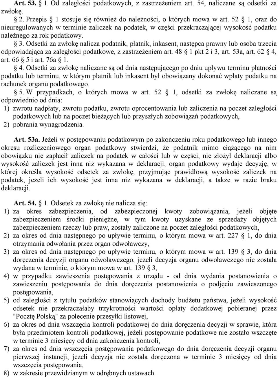 Odsetki za zwłokę nalicza podatnik, płatnik, inkasent, następca prawny lub osoba trzecia odpowiadająca za zaległości podatkowe, z zastrzeżeniem art. 48 1 pkt 2 i 3, art. 53a, art. 62 4, art.