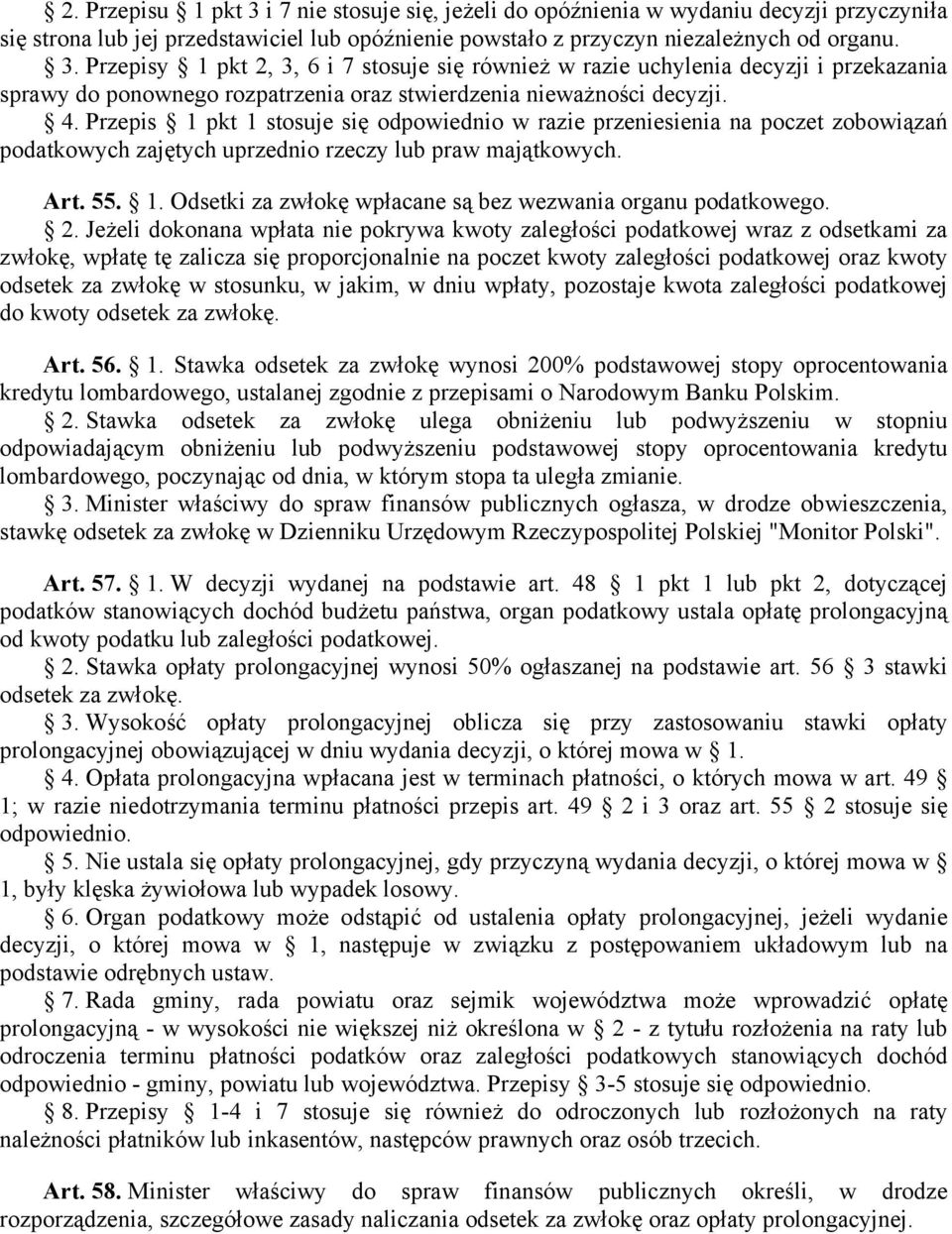 2. Jeżeli dokonana wpłata nie pokrywa kwoty zaległości podatkowej wraz z odsetkami za zwłokę, wpłatę tę zalicza się proporcjonalnie na poczet kwoty zaległości podatkowej oraz kwoty odsetek za zwłokę