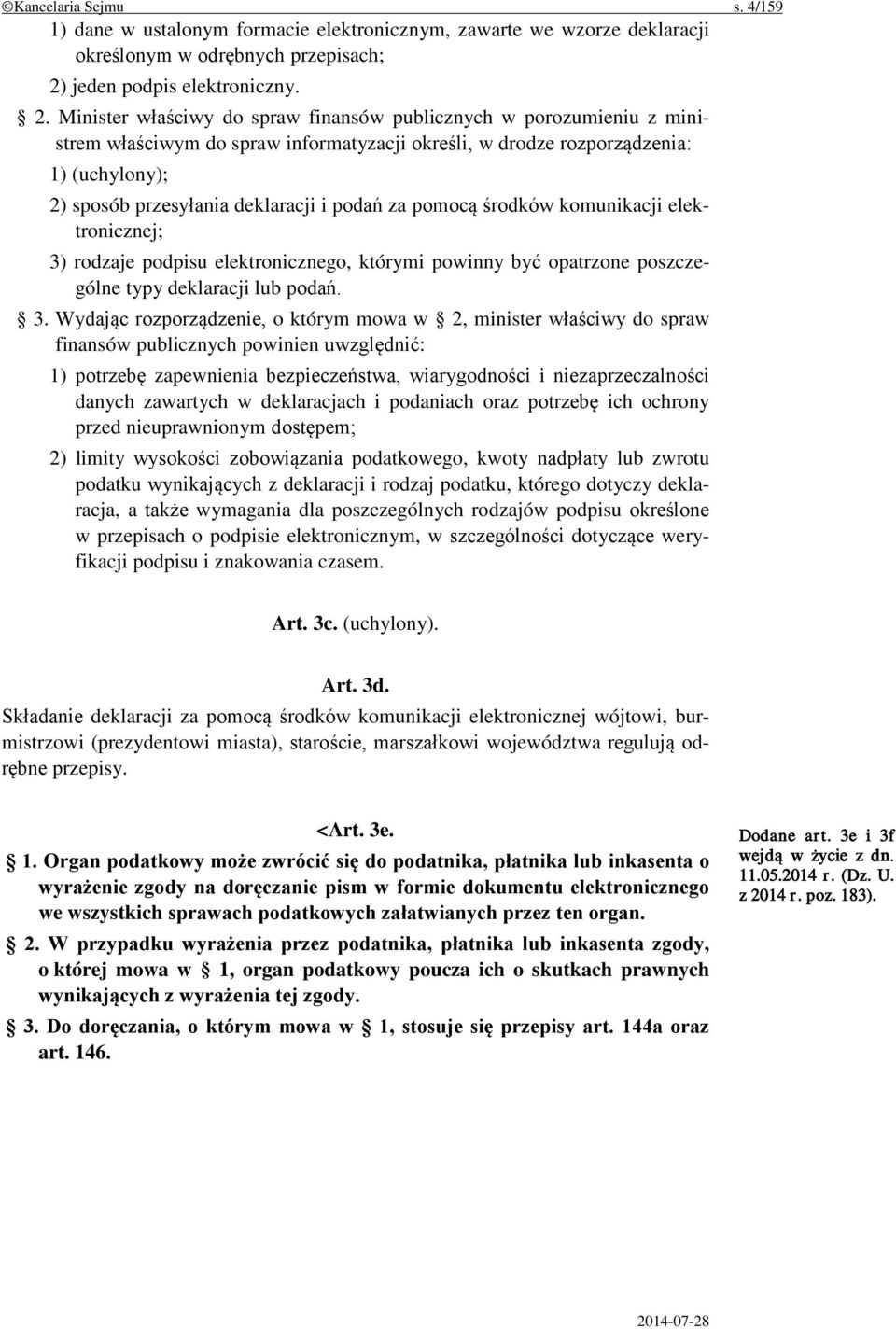 Minister właściwy do spraw finansów publicznych w porozumieniu z ministrem właściwym do spraw informatyzacji określi, w drodze rozporządzenia: 1) (uchylony); 2) sposób przesyłania deklaracji i podań