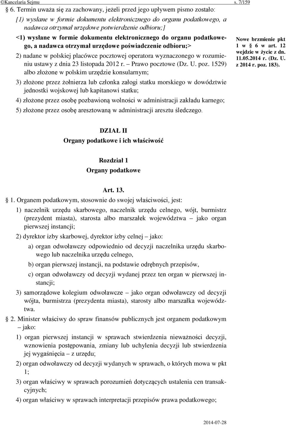 wysłane w formie dokumentu elektronicznego do organu podatkowego, a nadawca otrzymał urzędowe poświadczenie odbioru;> 2) nadane w polskiej placówce pocztowej operatora wyznaczonego w rozumieniu