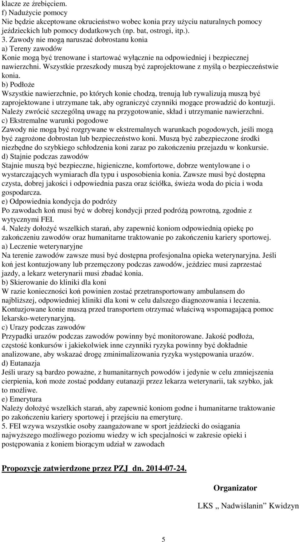 Wszystkie przeszkody muszą być zaprojektowane z myślą o bezpieczeństwie konia.